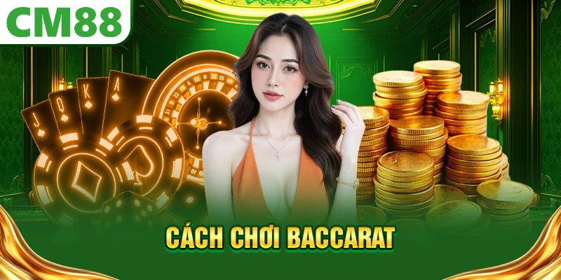 Cách chơi baccarat tại CM88