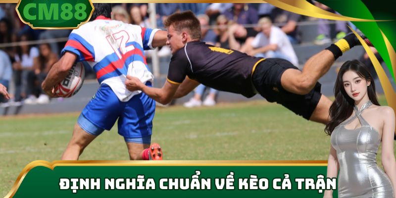 Định nghĩa chuẩn về kèo cả trận