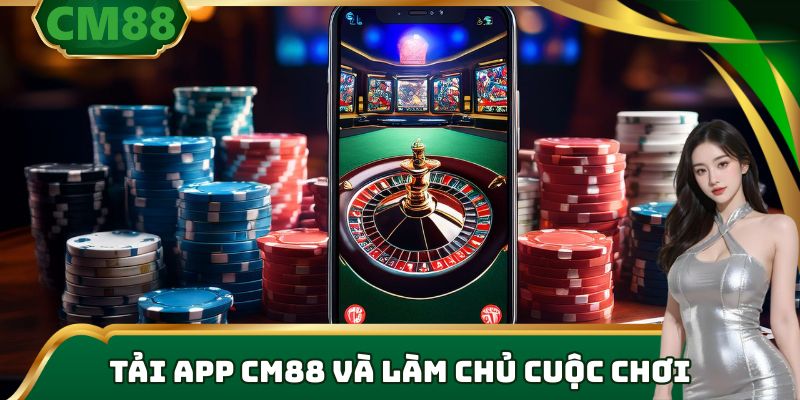 Tải app cm88 và làm chủ cuộc chơi.
